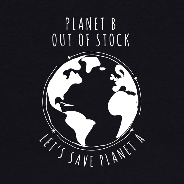 Planet B Out of stock - Let's save planet A I global warming design by emmjott